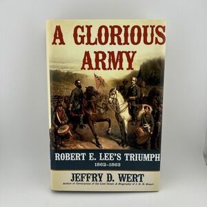 Glorious Army : Robert‎ E. Lee's Triumph, 1862-1863 by Jeffry D. Wert 2011